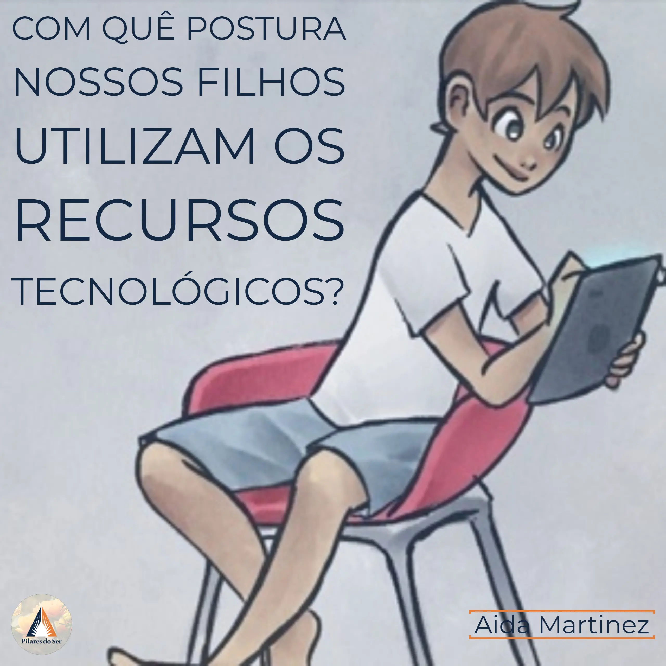 Com quê Postura nossos filhos utilizam os recursos tecnológicos?