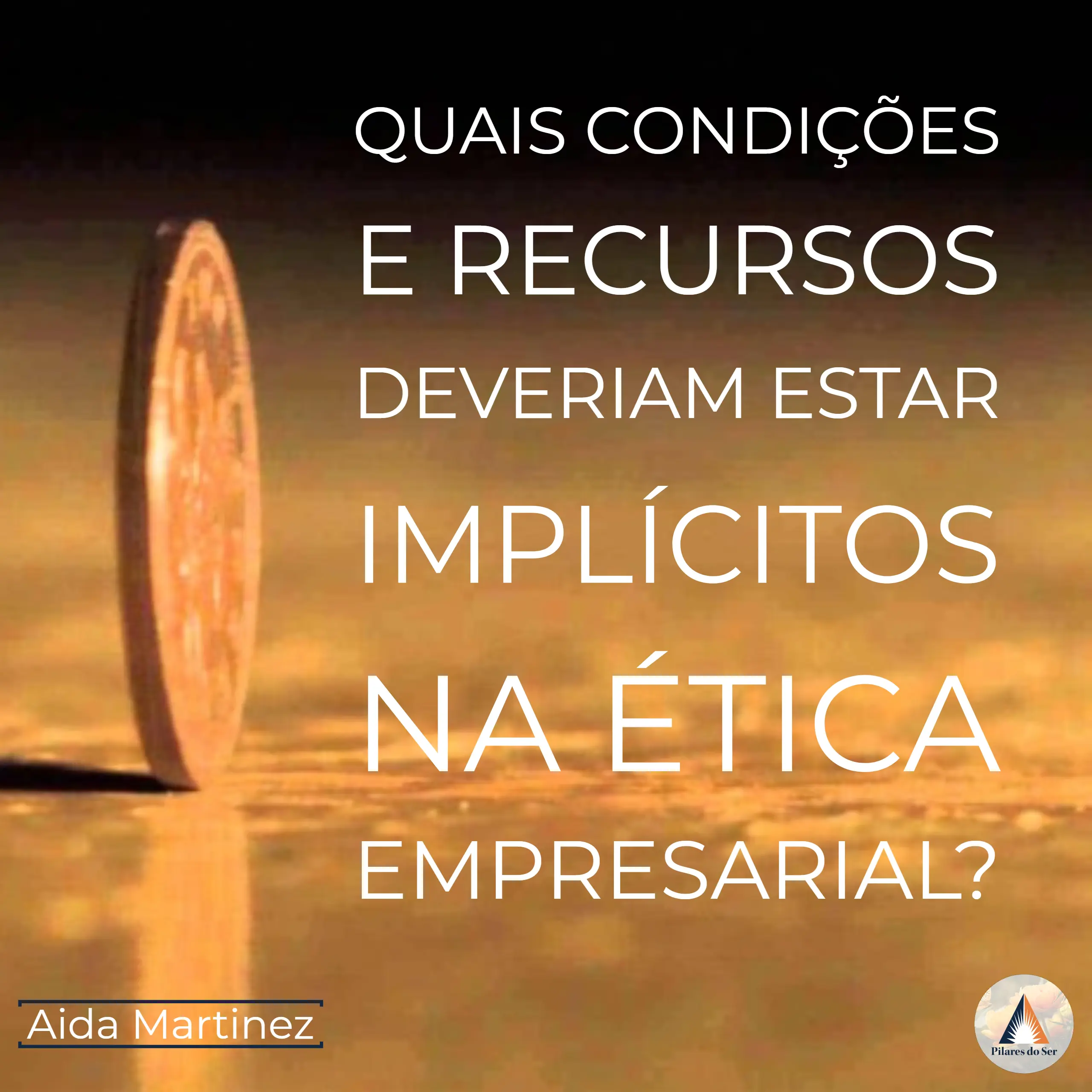 Quais condições e recursos deveriam estar implícito na ÉTICA EMPRESARIAL?